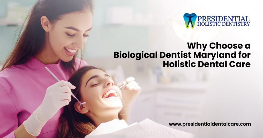 Choose a Biological Dentist Maryland for Holistic Dental Care