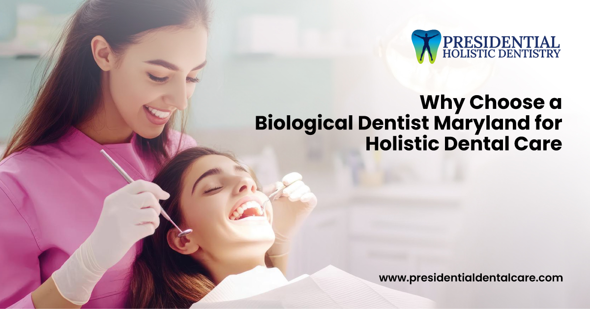 Choose a Biological Dentist Maryland for Holistic Dental Care