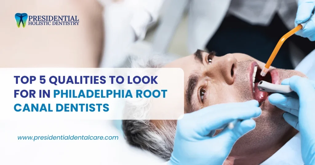 Top 5 Qualities to Look for in Philadelphia Root Canal Dentists