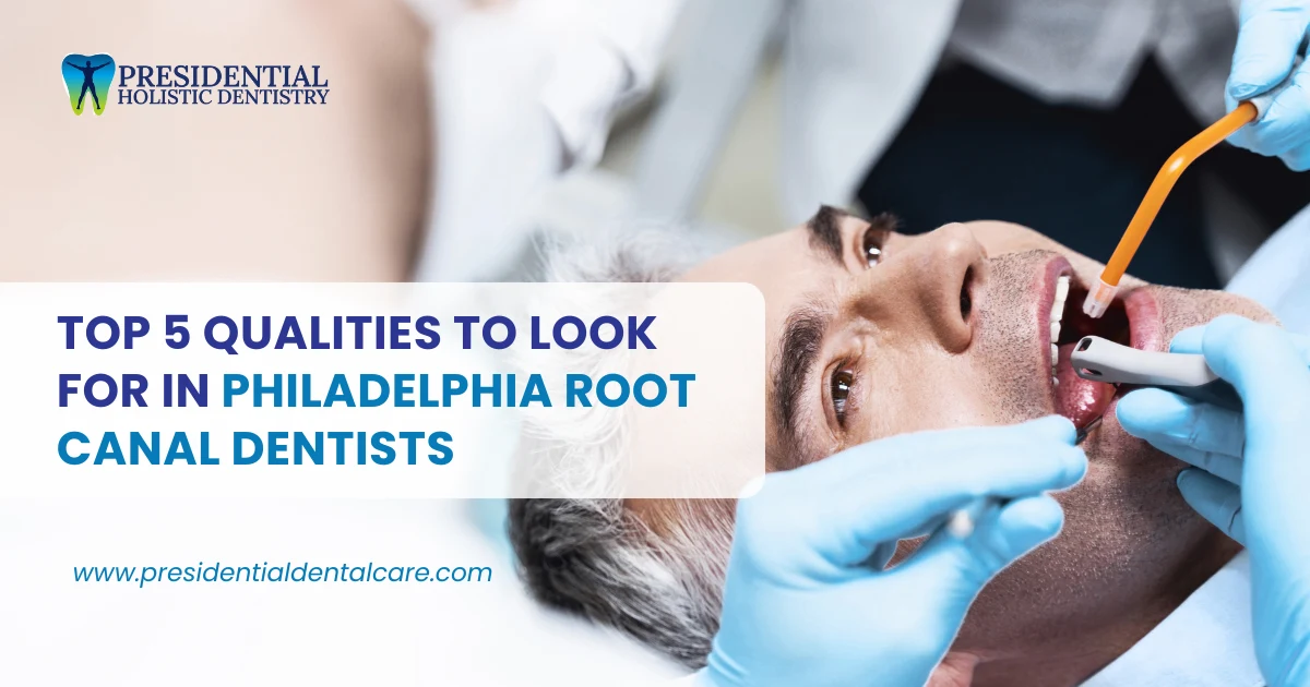 Top 5 Qualities to Look for in Philadelphia Root Canal Dentists